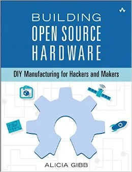 Building Open Source Hardware – a new book by Alicia Gibb from OSHWA