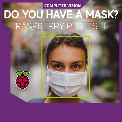 Do you have a mask? RASPBERRY Pi SEES IT